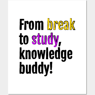 From break to study, knowledge buddy! Posters and Art